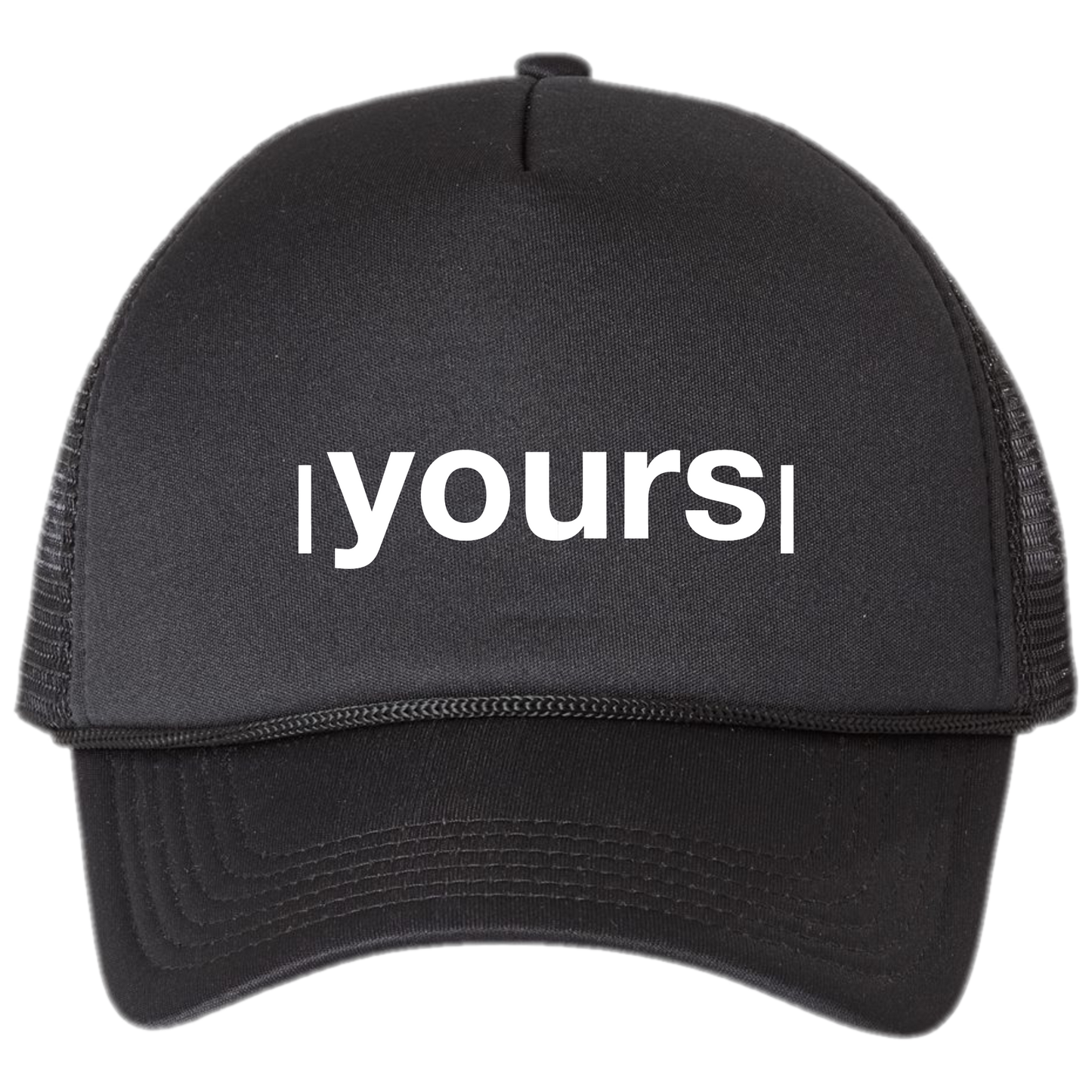 yours - Foam Front Trucker Hat