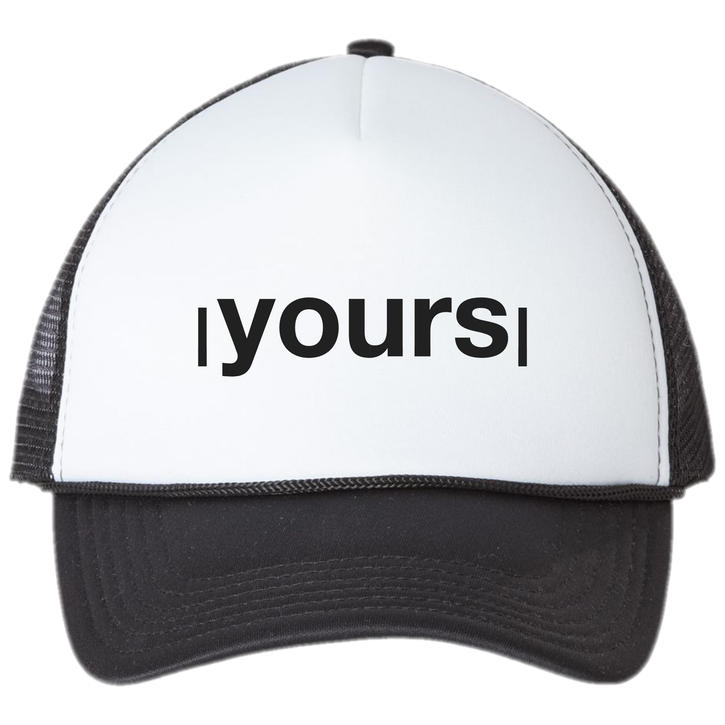 yours - Foam Front Trucker Hat